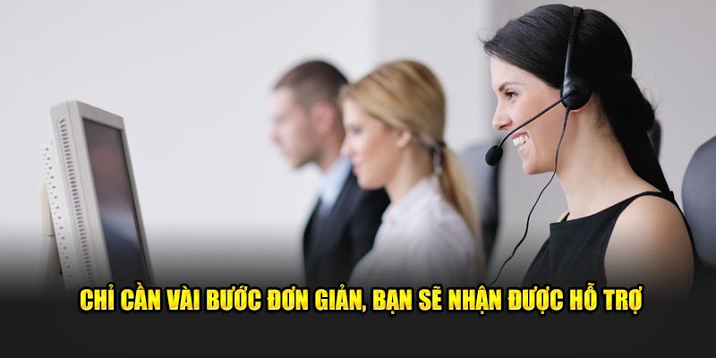 Chỉ cần vài bước đơn giản, bạn sẽ nhận được hỗ trợ