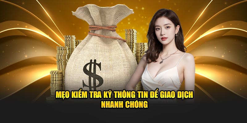 Nên kiểm tra thật kỹ lại thông tin để giao dịch nhanh